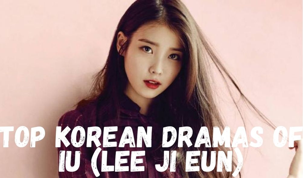 Read more about the article Top Korean Dramas of IU (Lee Ji Eun)