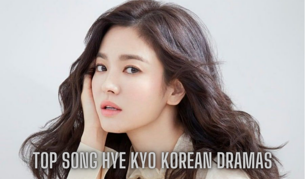 Read more about the article Top Song Hye Kyo Korean Dramas